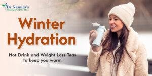 Winter Hydration: Hot Drinks and Weight Loss Teas to Keep You Warm