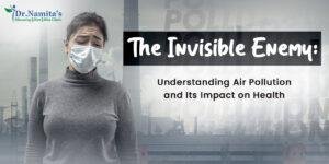 The Invisible Enemy: Understanding Air Pollution and Its Impact on Health