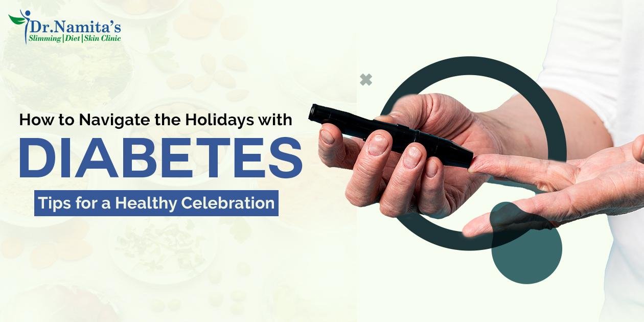 How to Navigate the Holidays with Diabetes: Tips for a Healthy Celebration