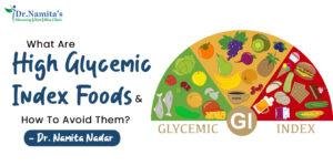 What Are High Glycemic Index Foods And How To Avoid Them? – Dr. Namita Nadar