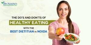 The Do’s and Don’ts of Healthy Eating with the Best Dietitian in Noida