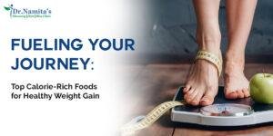 Fueling Your Journey: Top Calorie-Rich Foods for Healthy Weight Gain