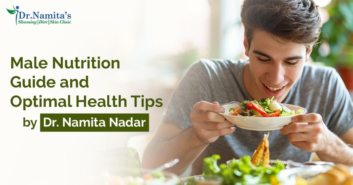 Male Nutrition Guide and Optimal Health Tips by Dr. Namita Nadar