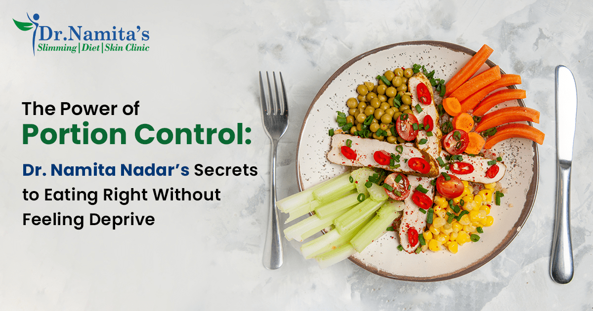 The Power of Portion Control: Dr. Namita Nadar’s Secrets to Eating Right Without Feeling Deprived