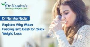 Dr Namita Nadar Explains Why Water Fasting Isn’t Best for Quick Weight Loss