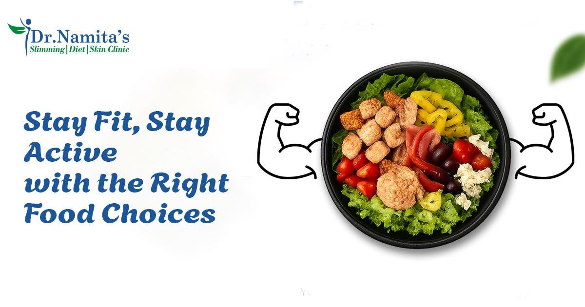 Stay Fit & Active with Smart Daily Food Choices